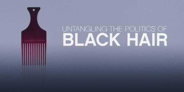 UNTANGLING THE POLITICS OF BLACK HAIR - 29.05.14